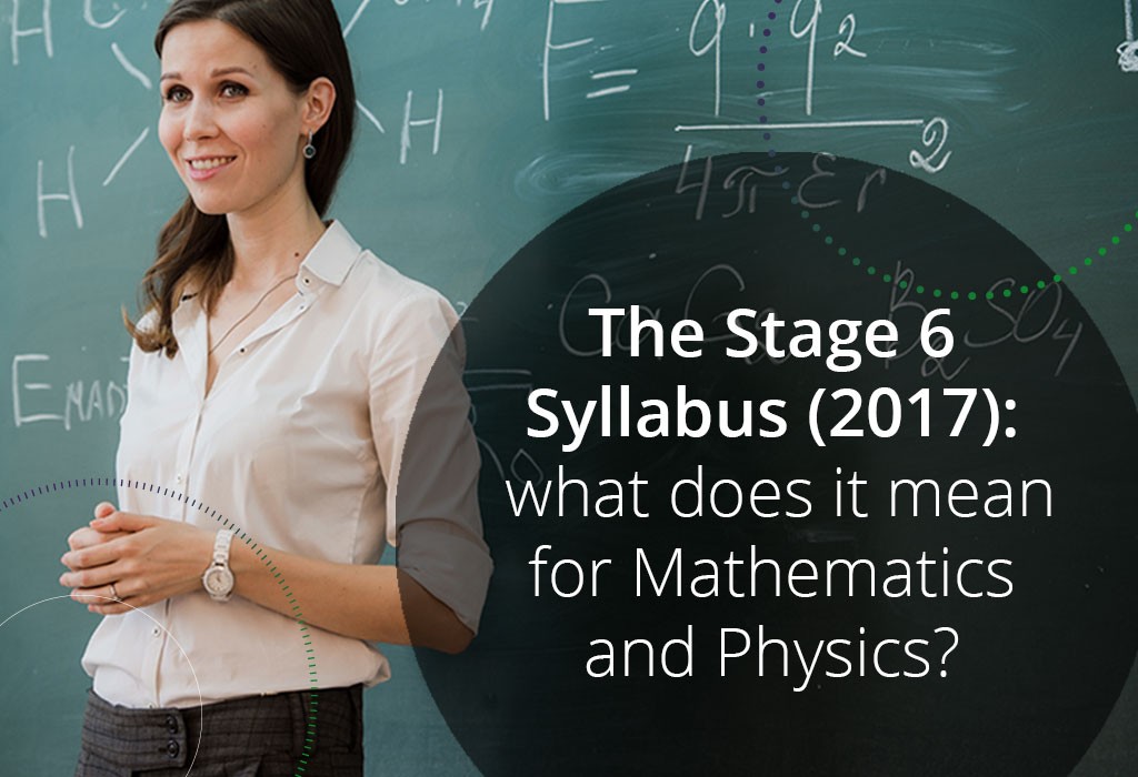 The Stage 6 Syllabus (2017): what does it mean for Mathematics and Physics?