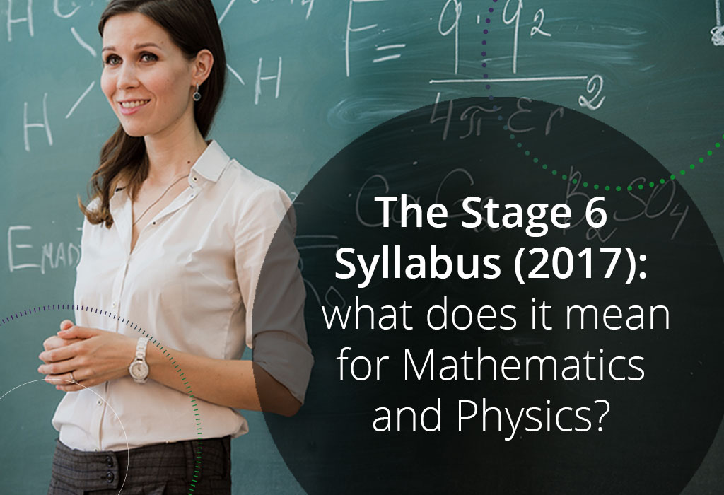 The Stage 6 Syllabus (2017): what does it mean for Mathematics and Physics?