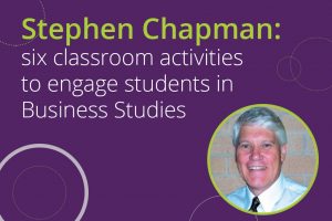 Stephen Chapman six classroom activities to engage students in Business Studies