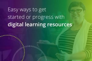 easy ways to get started or progress with digital learning resources