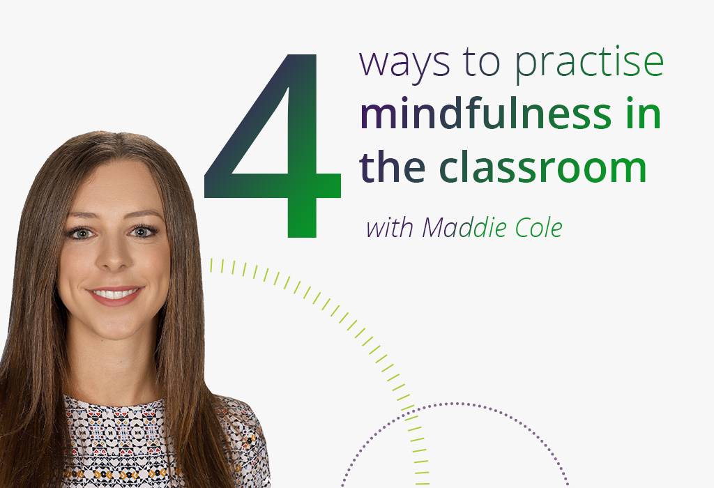 four ways to practise mindfulness in the classroom